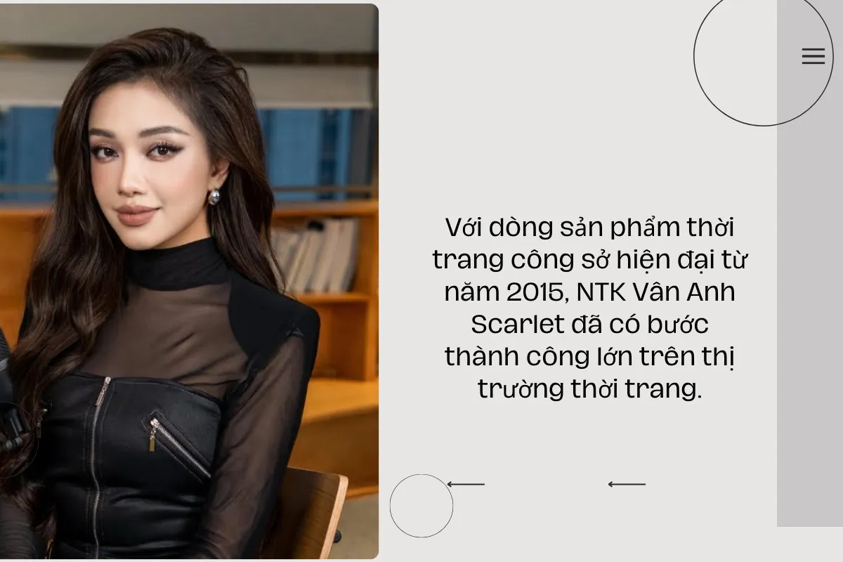 Với dòng sản phẩm thời trang công sở hiện đại từ năm 2015, NTK Vân Anh Scarlet đã có bước thành công lớn trên thị trường thời trang.