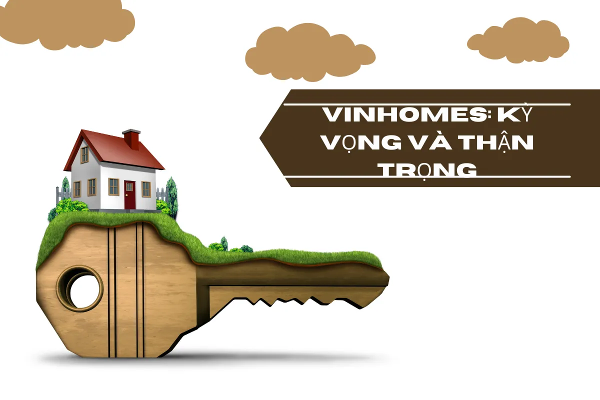 Vinhomes Kỳ vọng và thận trọng