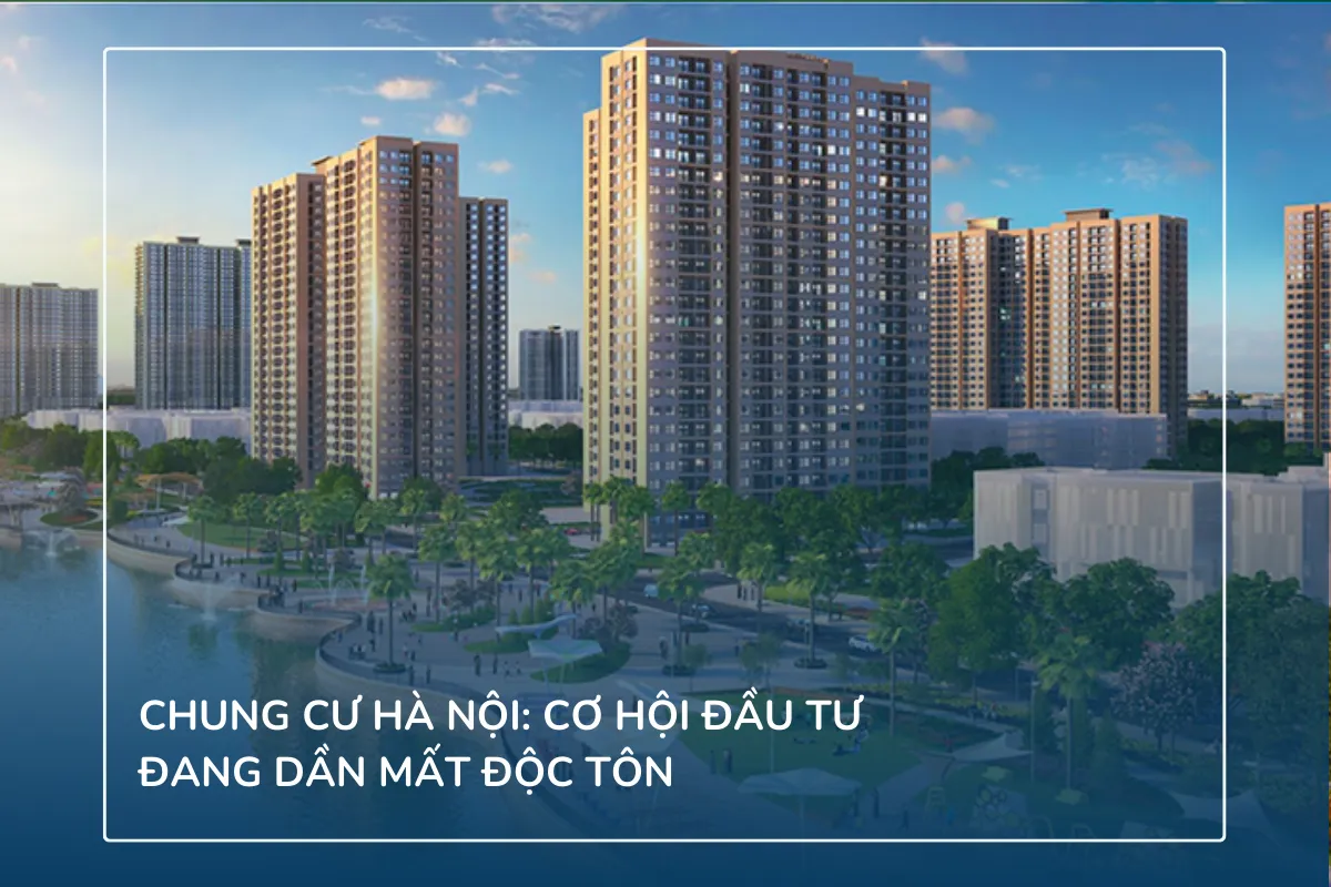 Chung cư Hà Nội: Cơ hội đầu tư đang dần mất độc tôn