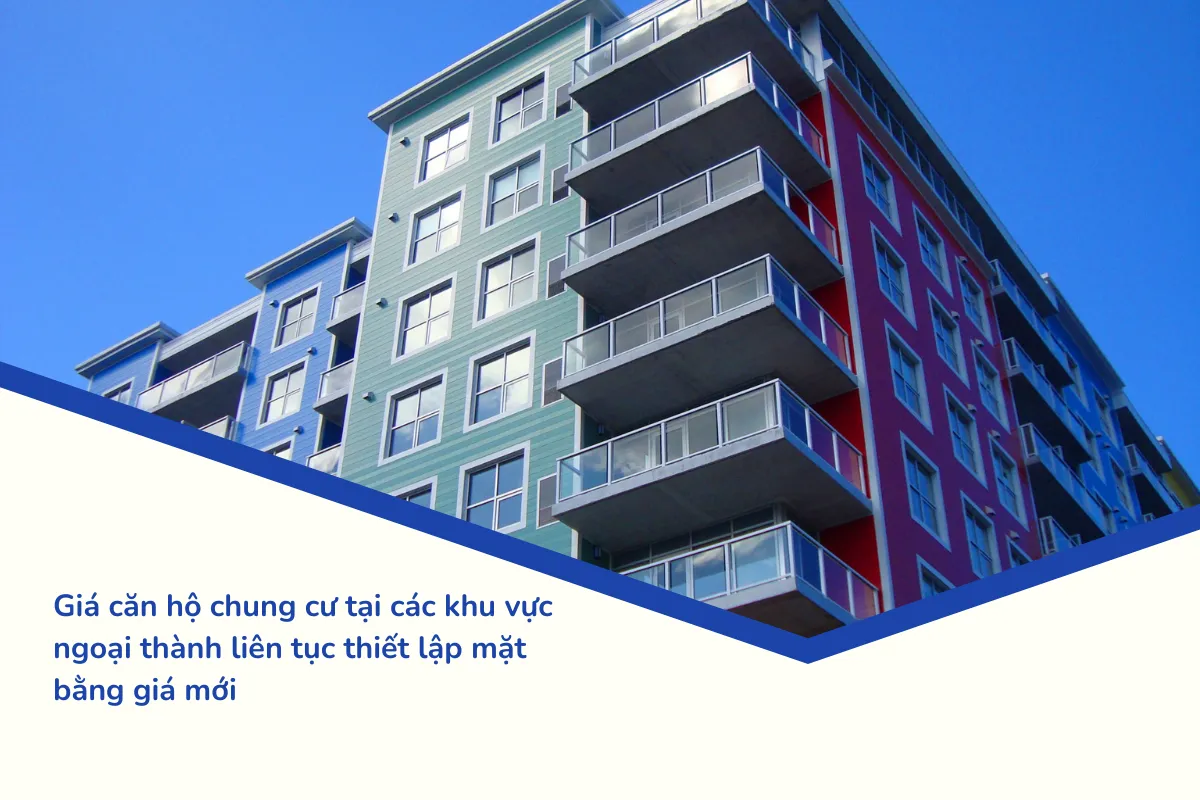 Giá căn hộ chung cư tại các khu vực ngoại thành liên tục thiết lập mặt bằng giá mới
