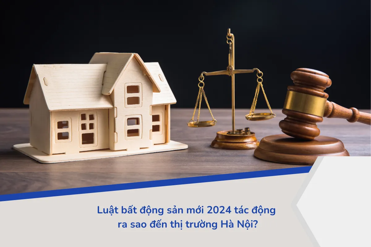 Luật bất động sản mới 2024 tác động ra sao đến thị trường Hà Nội?