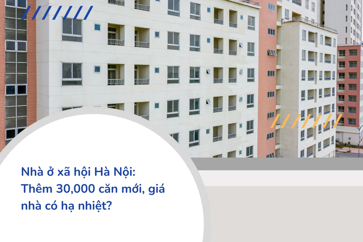 Nhà ở xã hội Hà Nội: Thêm 30,000 căn mới, giá nhà có hạ nhiệt?