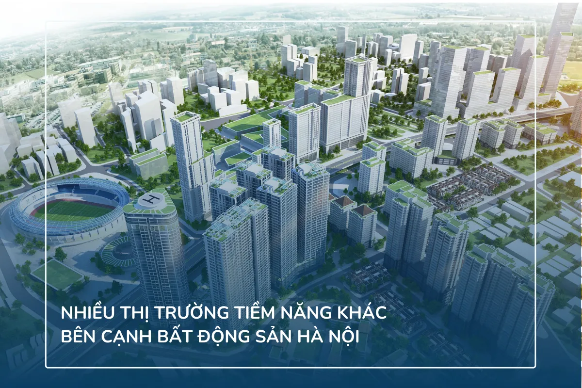 Nhiều thị trường tiềm năng khác bên cạnh bất động sản Hà Nội