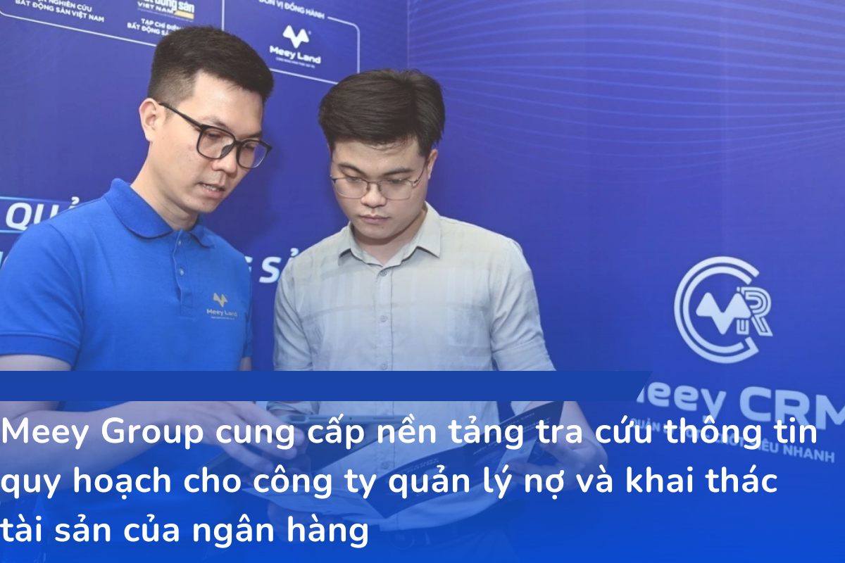 Meey Group cung cấp nền tảng tra cứu thông tin quy hoạch cho công ty quản lý nợ và khai thác tài sản của ngân hàng