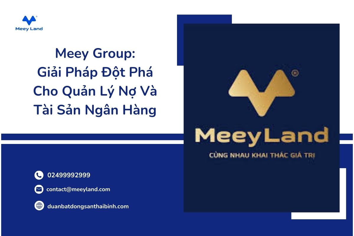 Meey Group: Giải Pháp Đột Phá Cho Quản Lý Nợ Và Tài Sản Ngân Hàng
