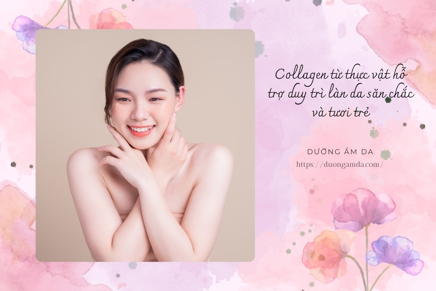 Collagen từ thực vật hỗ trợ duy trì làn da săn chắc và tươi trẻ