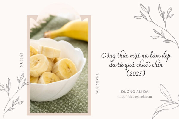 Công thức mặt nạ làm đẹp da từ quả chuối chín (2025)