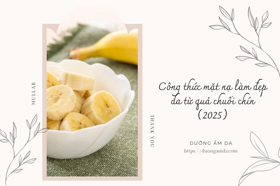 Công thức mặt nạ làm đẹp da từ quả chuối chín (2025)
