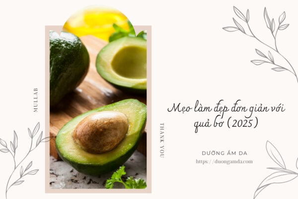 Mẹo làm đẹp đơn giản với quả bơ (2025)