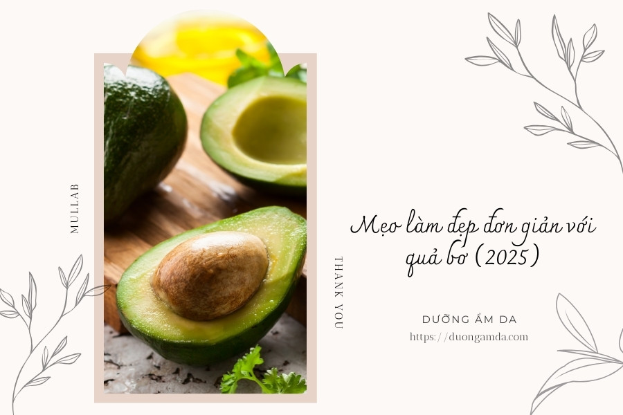 Mẹo làm đẹp đơn giản với quả bơ (2025)