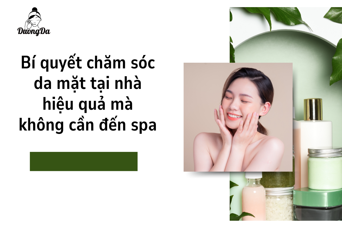 Bí quyết chăm sóc da mặt tại nhà hiệu quả mà không cần đến spa