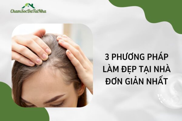 3 phương pháp làm đẹp tại nhà đơn giản nhất