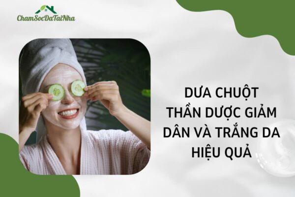 Dưa chuột thần dược giảm dân và trắng da hiệu quả