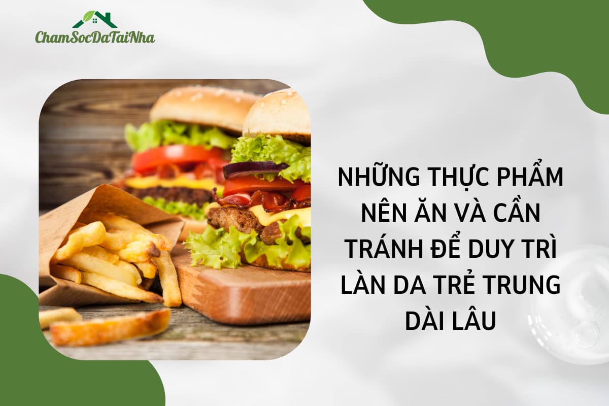 Những thực phẩm nên ăn và cần tránh để duy trì làn da trẻ trung dài lâu