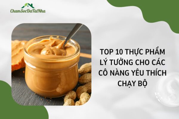 Top 10 thực phẩm lý tưởng cho các cô nàng yêu thích chạy bộ