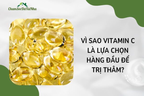 Vì sao Vitamin C là lựa chọn hàng đầu để trị thâm