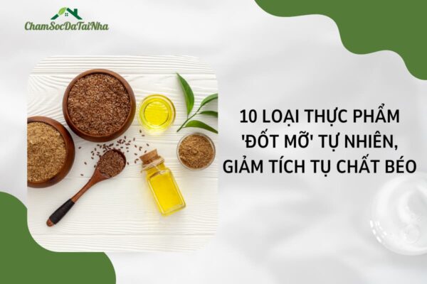 10 loại thực phẩm 'đốt mỡ' tự nhiên, giảm tích tụ chất béo