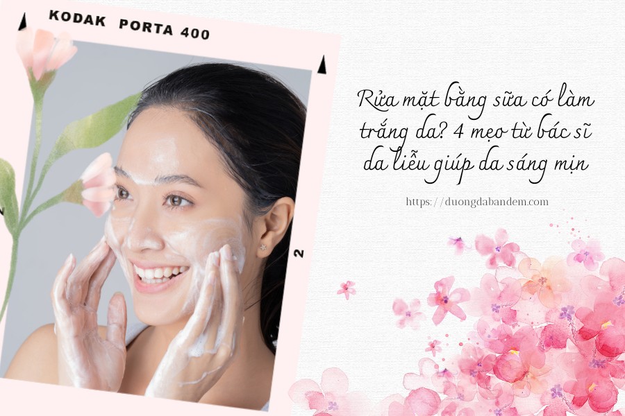 Rửa mặt bằng sữa có làm trắng da 4 mẹo từ bác sĩ da liễu giúp da sáng mịn