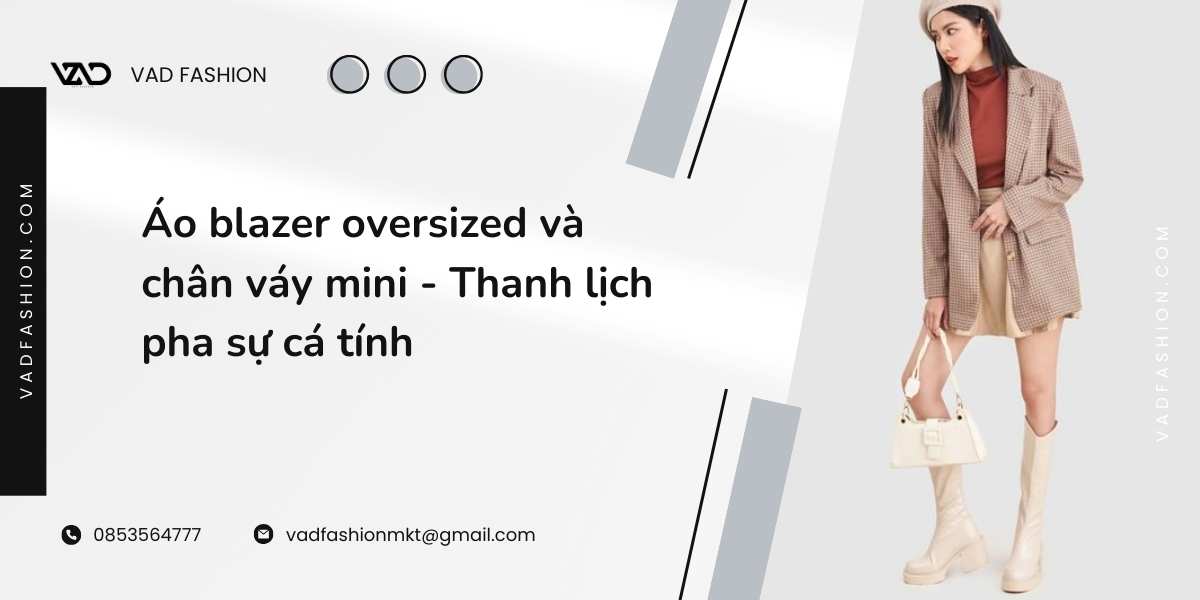 Áo blazer oversized và chân váy mini - Thanh lịch pha sự cá tính