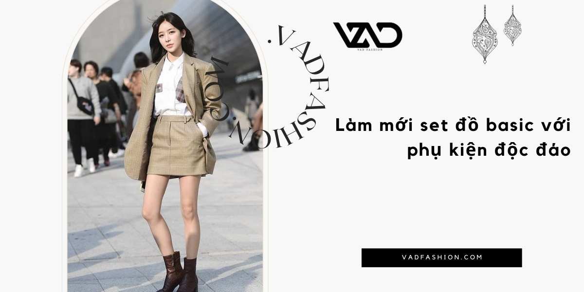 Làm mới set đồ basic với phụ kiện độc đáo