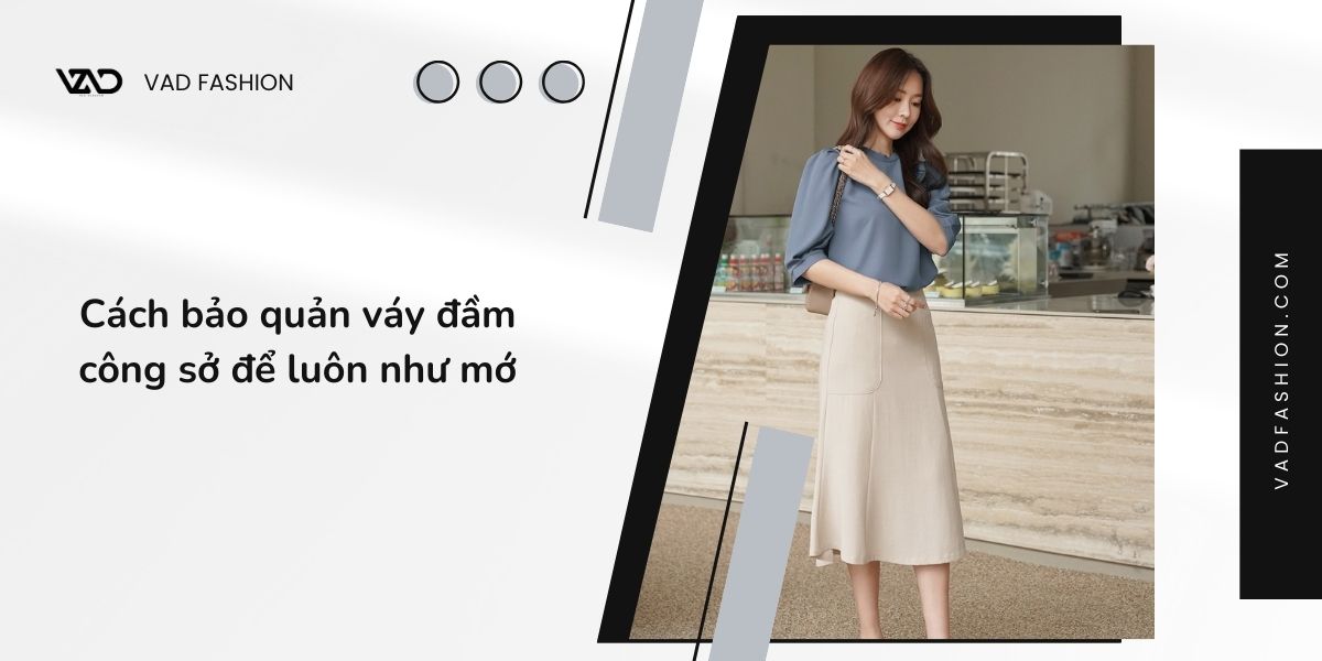 Cách bảo quản váy đầm công sở để luôn như mớ