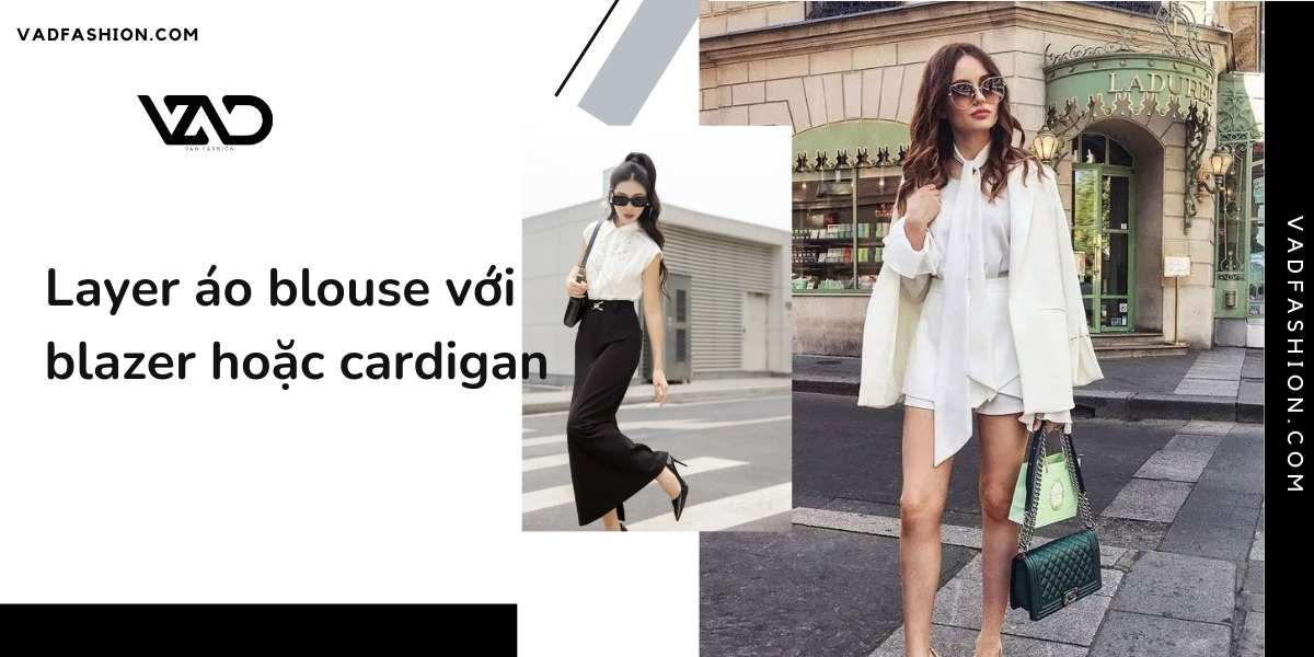 Layer áo blouse với blazer hoặc cardigan