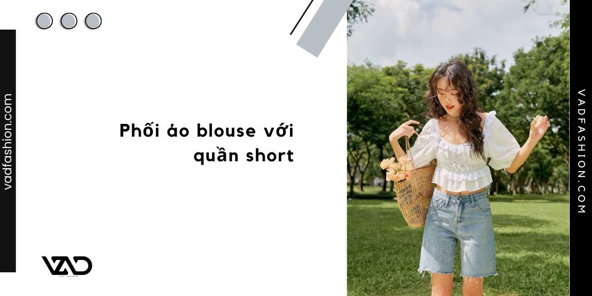 Phối áo blouse với quần short