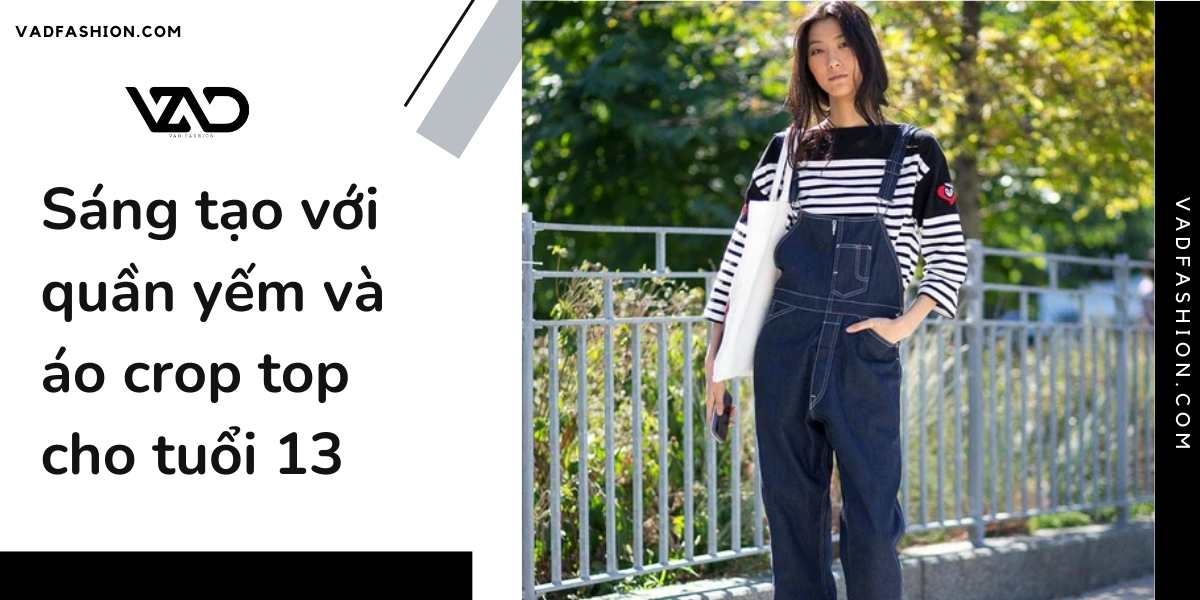 Sáng tạo với quần yếm và áo crop top cho tuổi 13