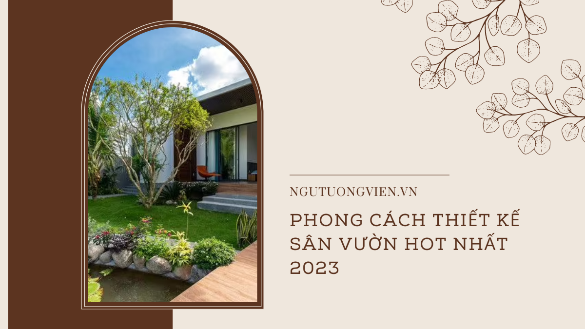 Phong cách thiết kế sân vườn: Những phong cách thiết kế sân vườn được ưa chuống nhất năm 2023