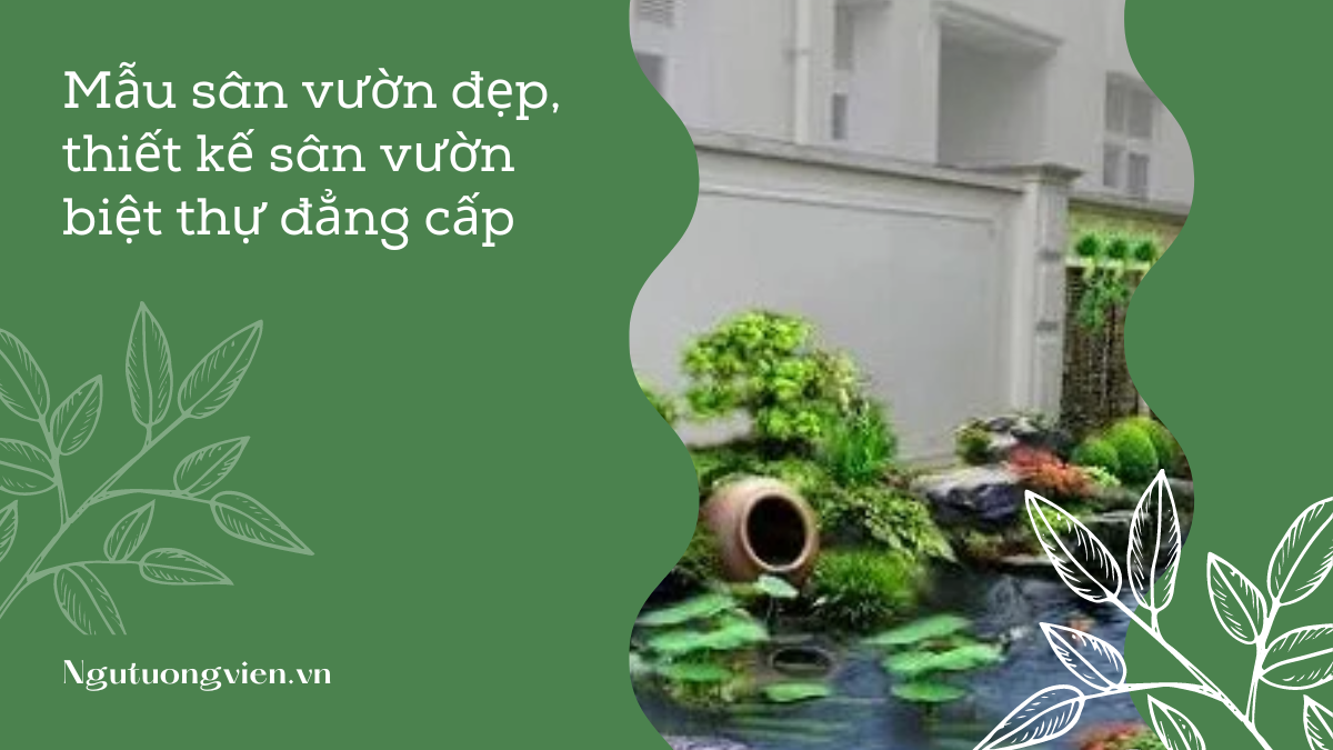 Mẫu sân vườn đẹp, thiết kế sân vườn biệt thự đẳng cấp