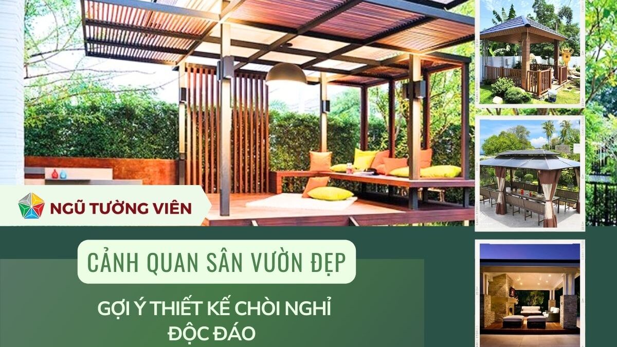 Cảnh quan sân vườn đẹp: Gợi ý thiết kế chòi nghỉ độc đáo