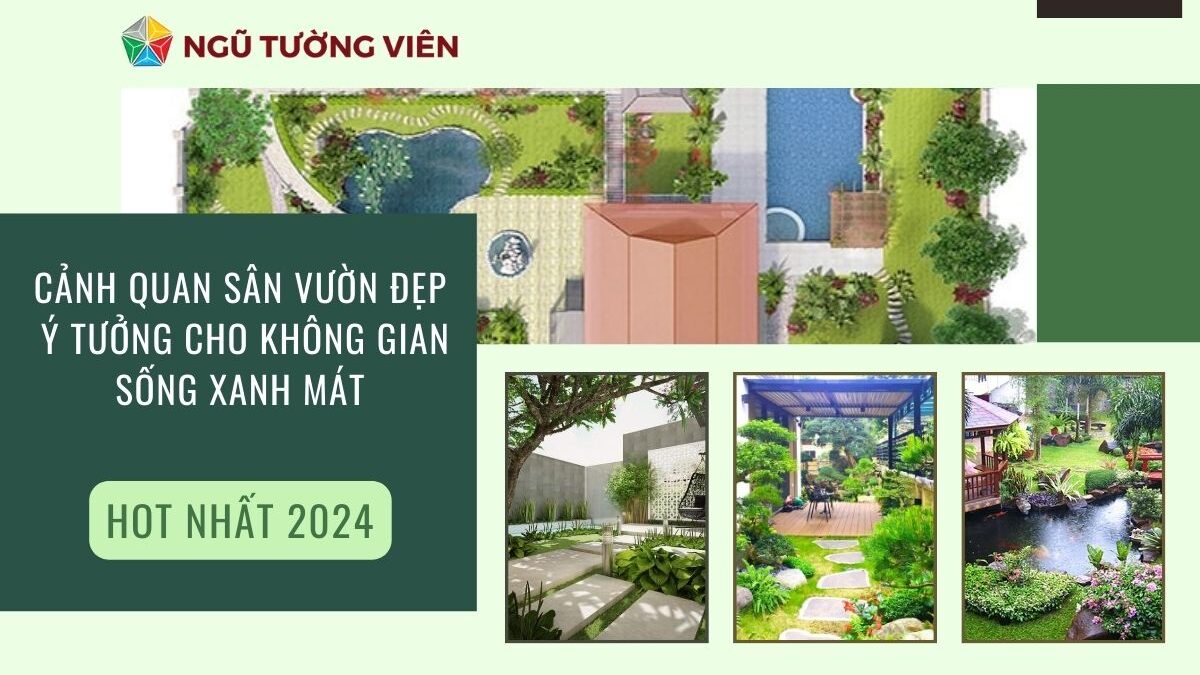 Cảnh quan sân vườn đẹp: Ý tưởng cho không gian sống xanh mát