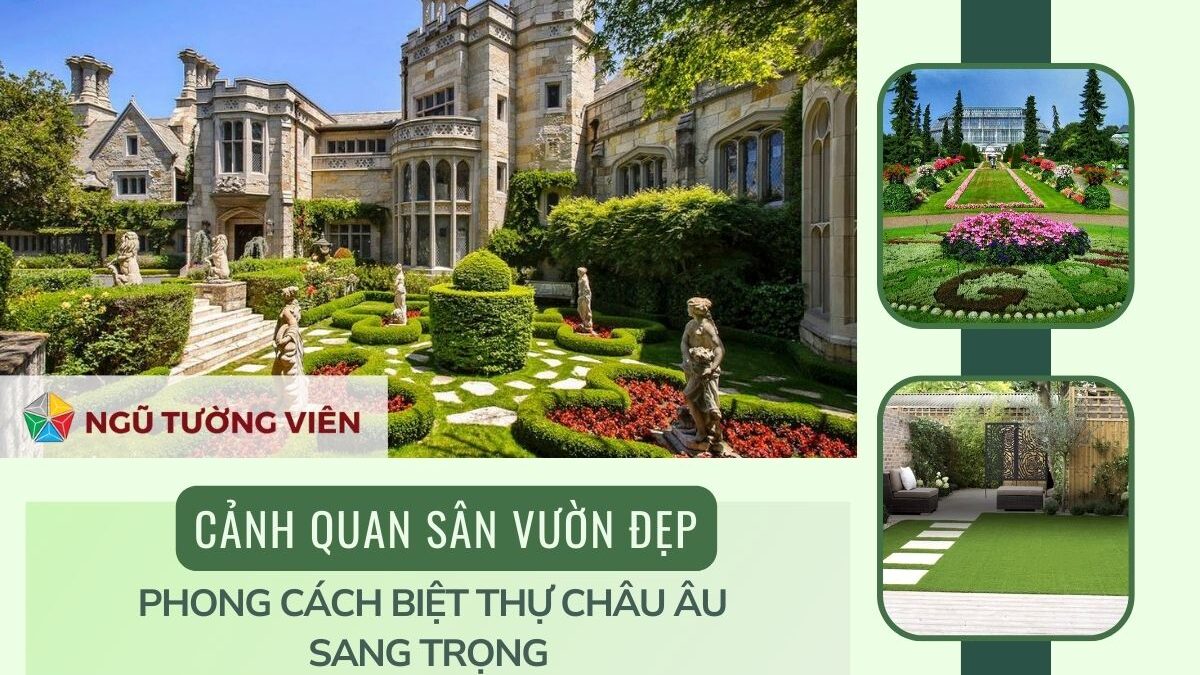 Cảnh quan sân vườn đẹp: Phong cách biệt thự châu Âu sang trọng