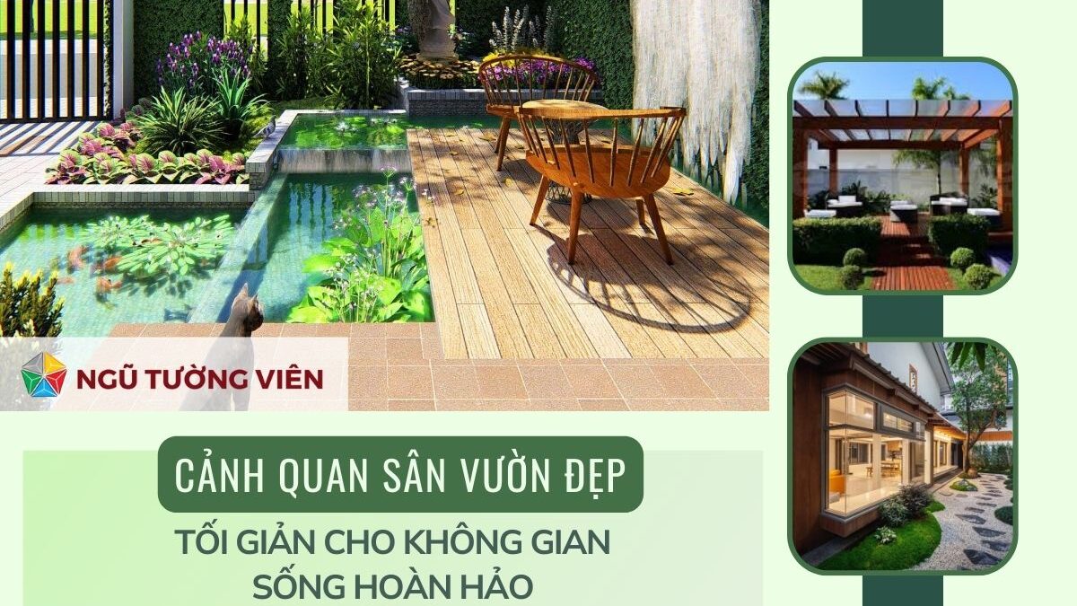 Cảnh quan sân vườn đẹp: Tối giản cho không gian sống hoàn hảo