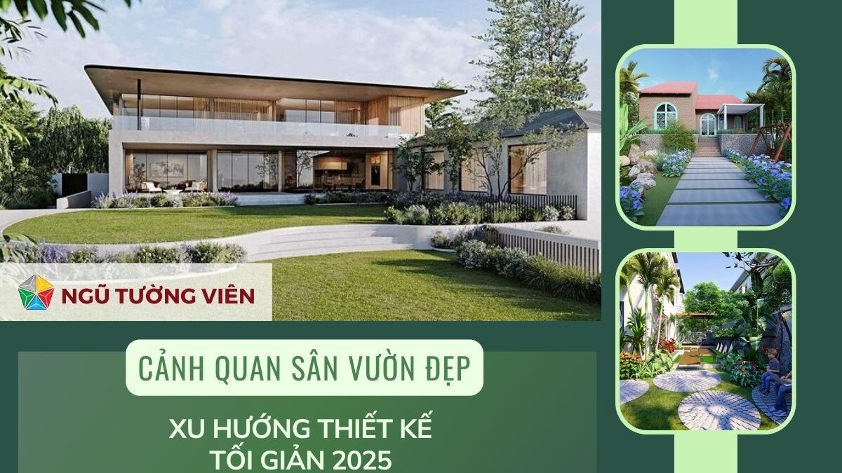 Cảnh quan sân vườn đẹp: Xu hướng thiết kế tối giản 2025