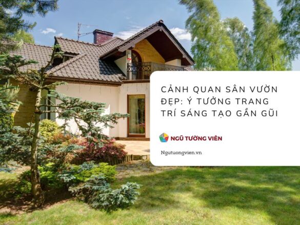 Cảnh quan sân vườn đẹp: Ý tưởng trang trí sáng tạo gần gũi 2025