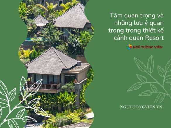 Tầm quan trọng và những lưu ý quan trọng trong thiết kế cảnh quan resort (2025)