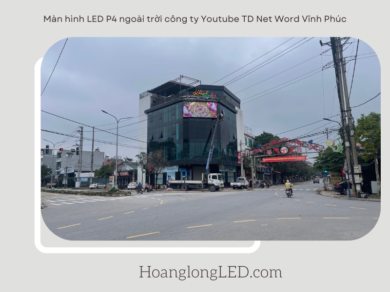Hoàng Long LED lắp đặt hệ thống màn hình LED P4 ngoài trời tại công ty Youtube TD Net Word Vĩnh Phúc