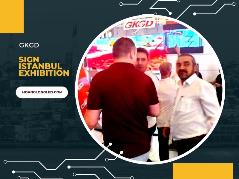 Nhà cung cấp bảng LED GKGD tham dự triển lãm SIGN ISTANBUL Exhibition - Istanbul - Thổ Nhĩ Kỳ - Tháng 8 năm 2022
