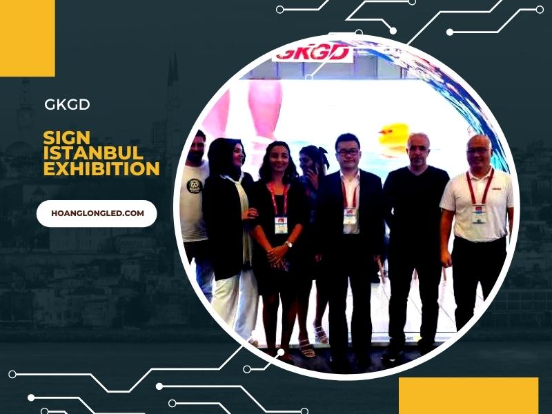 Nhà cung cấp bảng LED GKGD tham dự triển lãm SIGN ISTANBUL Exhibition - Istanbul - Thổ Nhĩ Kỳ - Tháng 8 năm 2022