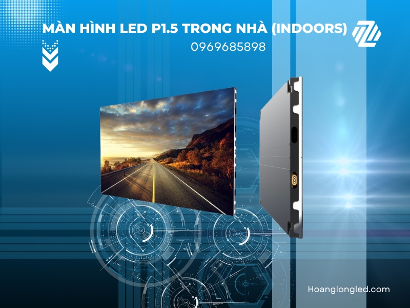 Màn hình LED P1.5 trong nhà (LED P1.5 Indoors): Đơn vị lắp màn hình LED P1.5 trong nhà Giá rẻ - Uy tín - Chất lượng cao tại Hà Nội