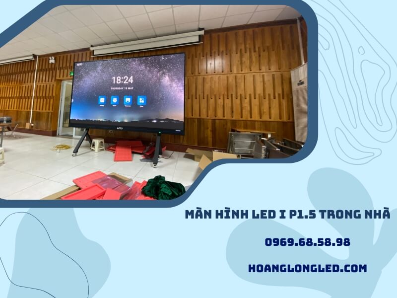 Đánh giá ưu điểm của màn hình LED P1.5 trong nhà