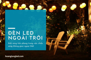 Đèn LED ngoài trời: Ánh sáng tiên phong trong việc chiếu sáng không gian ngoại thất
