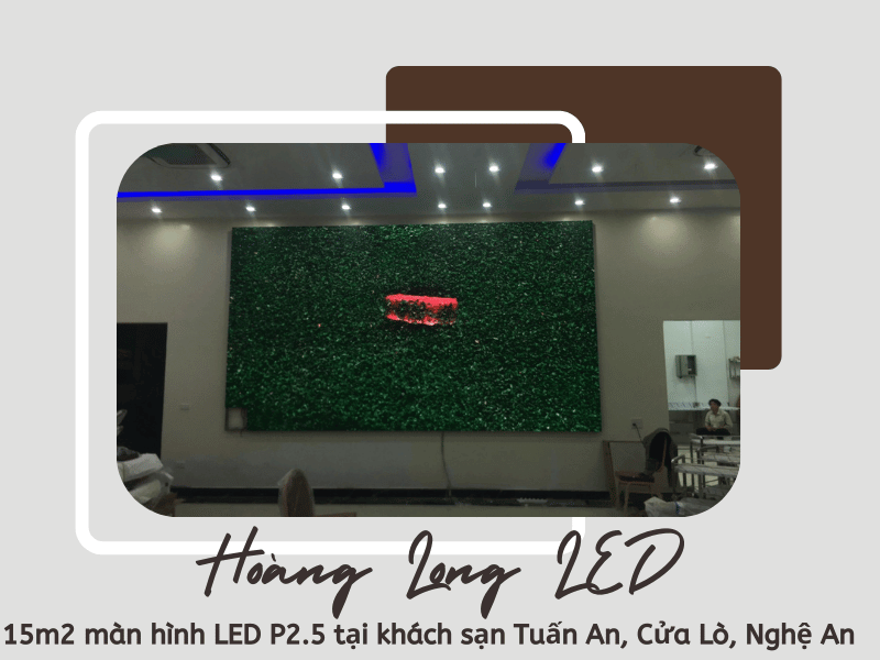 Hoàng Long LED thiết kế, thi công lắp đặt 15m2 màn hình LED P2.5 tại khách sạn Tuấn An, Cửa Lò, Nghệ An Hoàng Long LED thiết kế, thi công lắp đặt 15m2 màn hình LED P2.5 tại khách sạn Tuấn An, Cửa Lò, Nghệ An