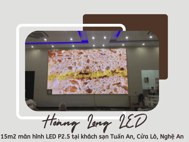 Hoàng Long LED thiết kế, thi công lắp đặt 15m2 màn hình LED P2.5 tại khách sạn Tuấn An, Cửa Lò, Nghệ An Hoàng Long LED thiết kế, thi công lắp đặt 15m2 màn hình LED P2.5 tại khách sạn Tuấn An, Cửa Lò, Nghệ An