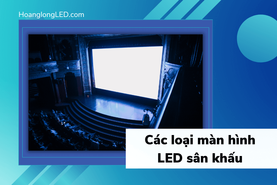 Các loại màn hình LED sân khấu