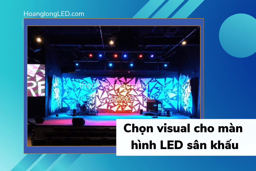 Chọn lọc visual cho màn hình LED sân khấu như thế nào?