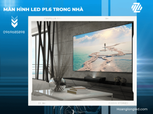 Màn hình LED P1.6 trong nhà: Hiệu suất tối ưu và sự sáng tạo đỉnh cao
