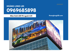 Màn hình LED P6 ngoài trời: Công nghệ vượt trội cho truyền thông và quảng cáo ngoài trời