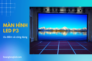 Màn Hình LED P3: Những ưu điểm và công dụng nổi bật